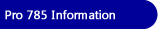 Pro 785 Information